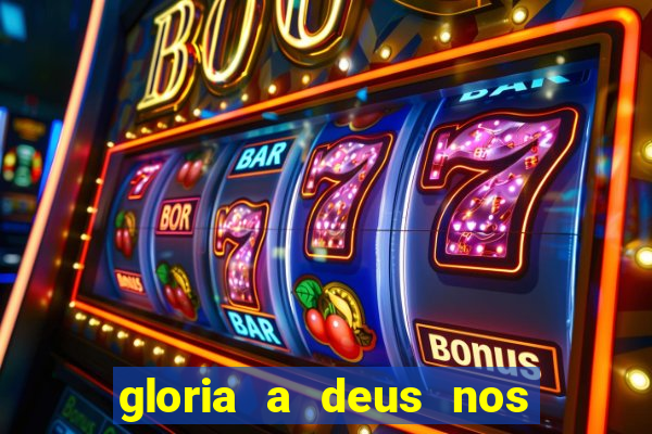 gloria a deus nos altos ceus letra